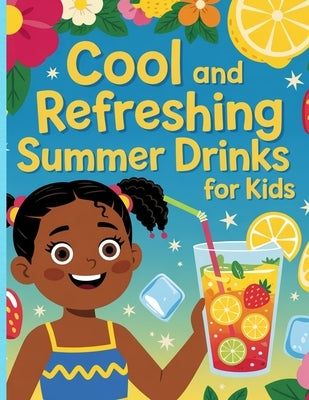Cool & Refreshing: Summer Drinks for Kids by Harvey, Shauna-Kay