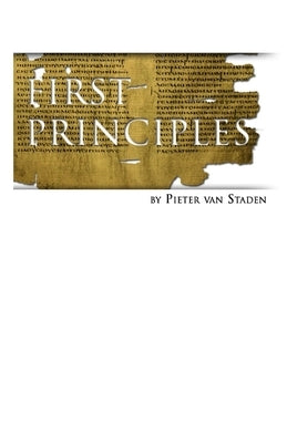 First Principles: Doctrines of Christ by Van Staden M. Sc, Pieter