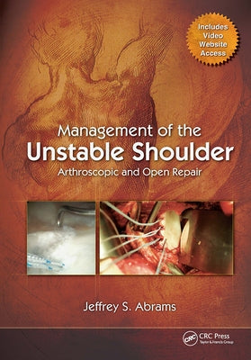 Management of the Unstable Shoulder: Arthroscopic and Open Repair by Abrams, Jeffrey