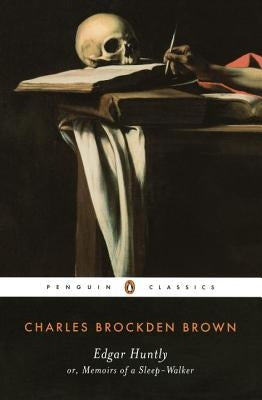 Edgar Huntly Or, Memoirs of a Sleep-Walker: Or, Memoirs of a Sleep-Walker by Brown, Charles Brockden