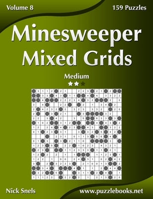 Minesweeper Mixed Grids - Medium - Volume 8 - 159 Logic Puzzles by Snels, Nick