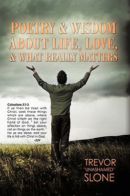 Poetry and Wisdom About Life, Love, and What Really Matters by Slone, Trevor Unashamed