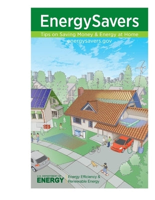 Energy Savers: Tips on Saving Money & Energy at Home by U. S. Department of Energy, Energy Effic