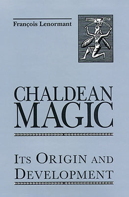 Chaldean Magic: Its Origin and Development by Lenormant, Francois