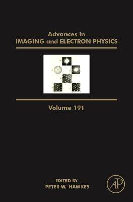 Advances in Imaging and Electron Physics: Volume 191 by Hawkes, Peter W.