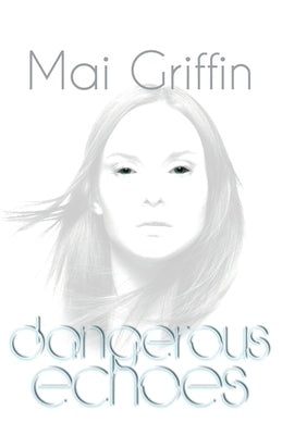 Dangerous Echoes by Griffin, Mai