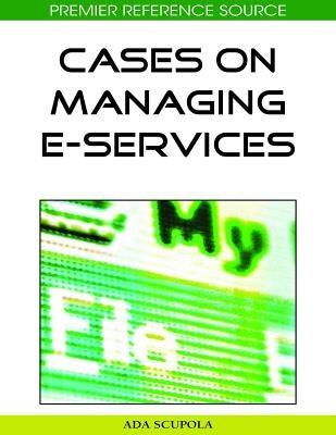 Cases on Managing E-Services by Scupola, Ada