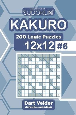 Sudoku Kakuro - 200 Logic Puzzles 12x12 (Volume 6) by Veider, Dart