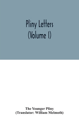 Pliny Letters (Volume I) by Younger Pliny, The