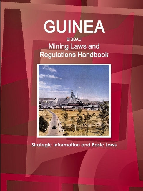 Guinea-Bissau Mining Laws and Regulations Handbook - Strategic Information and Basic Laws by Ibp Inc