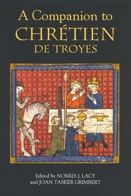 A Companion to Chrétien de Troyes by Lacy, Norris J.