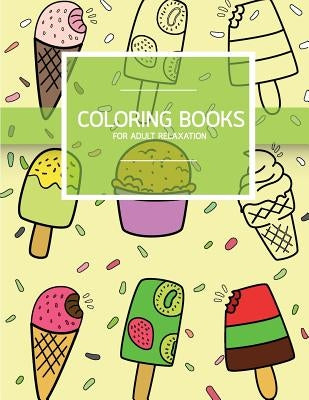 Sweet Dessert Pattern Coloring books for Adult Relaxation (Icecream, Cupcake, Pastry): Creativity and Mindfulness Pattern Coloring Book for Adults and by Leaves, Banana