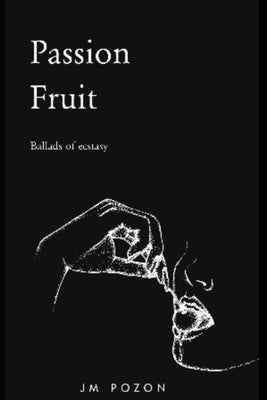 Passion Fruit: Ballads of Ecstasy by Pozon, J. M.
