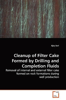 Cleanup of Filter Cake Formed by Drilling and Completion Fluids by Suri, Ajay