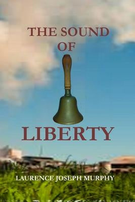 The Sound of Liberty by Murphy, Laurence Joseph