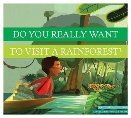 Do You Really Want to Visit a Rainforest? by Heos, Bridget