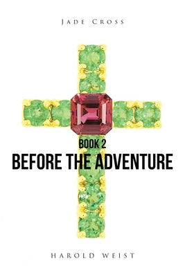 Jade Cross Book 2: Before the Adventure by Weist, Harold