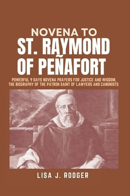 Novena to St. Raymond of Peñafort by J. Rodger, Lisa