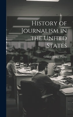 History of Journalism in the United States by Payne, George Henry