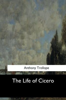 The Life of Cicero by Trollope, Anthony