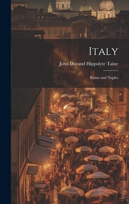 Italy: Rome and Naples by Taine, John Durand Hippolyte
