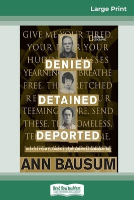 Denied, Detained, Deported: Stories from the Dark Side of American Immigration (16pt Large Print Edition) by Bausum, Ann