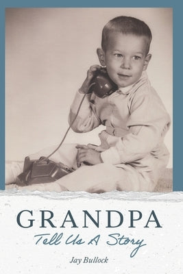 Grandpa Tell Us A Story by Bullock, Jay