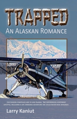 Trapped: An Alaskan Romance by Kaniut, Larry