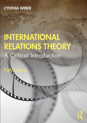International Relations Theory: A Critical Introduction by Weber, Cynthia
