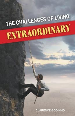 The Challenges of Living Extraordinary by Godinho, Clarence