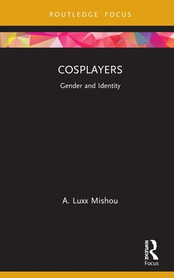 Cosplayers: Gender and Identity by Mishou, A. Luxx