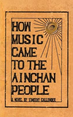 How Music Came to the Ainchan People by Callender, Timothy