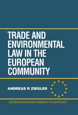 Trade and Environmental Law in the European Community by Ziegler, Andreas R.