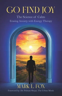 Go Find Joy: The Science of Calm: Erasing Anxiety with Energy Therapy by Buritz, Shannon