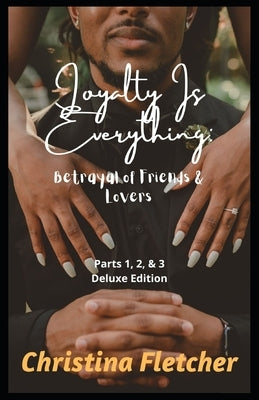 Loyalty Is Everything: Betrayal of Friends & Lovers by Fletcher, C. L.