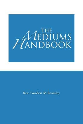 The Mediums Handbook by Bromley, Gordon M.