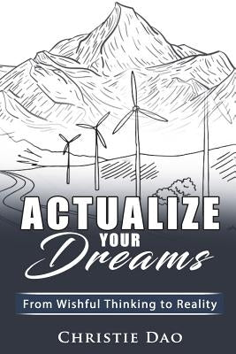 Actualize Your Dreams: From Wishful Thinking to Reality by Monhollen, Judy