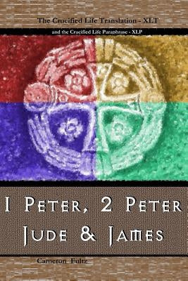 1 Peter, 2 Peter, Jude and James: A Crucified Life Transaltion by Fultz, Cameron