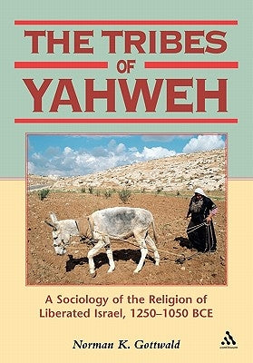 Tribes of Yahweh: A Sociology of the Religion of Liberated Israel, 1250-1050 Bce by Gottwald, Norman