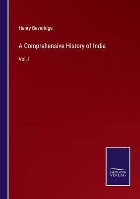 A Comprehensive History of India: Vol. I by Beveridge, Henry