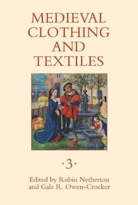 Medieval Clothing and Textiles 3 by Netherton, Robin