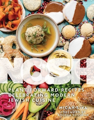 Nosh: Plant-Forward Recipes Celebrating Modern Jewish Cuisine by Siva, Micah