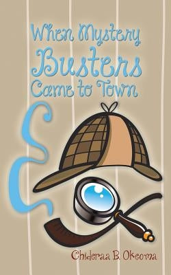 When Mystery Busters Came to Town by Okeoma, Chideraa B.
