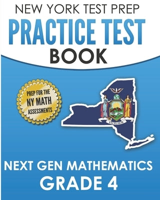 NEW YORK TEST PREP Practice Test Book Next Gen Mathematics Grade 4: Covers the Next Generation Learning Standards by Test Master Press New York
