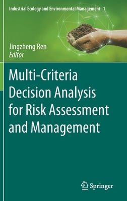 Multi-Criteria Decision Analysis for Risk Assessment and Management by Ren, Jingzheng