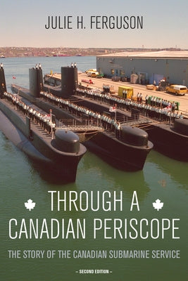 Through a Canadian Periscope: The Story of the Canadian Submarine Service by Ferguson, Julie H.