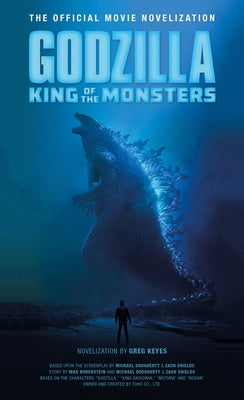 Godzilla: King of the Monsters - The Official Movie Novelization by Keyes, Greg