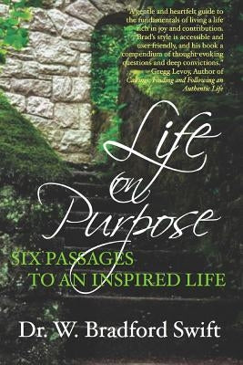 Life on Purpose: Six Passages to an Inspired Life by Swift, Dr W. Bradford