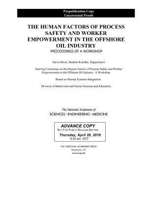 The Human Factors of Process Safety and Worker Empowerment in the Offshore Oil Industry: Proceedings of a Workshop by National Academies of Sciences Engineeri