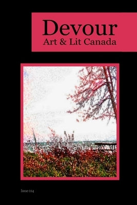 Devour 014: Art & Lit Canada - Issue 014: Art & Lit Canada by Grove, Richard M.